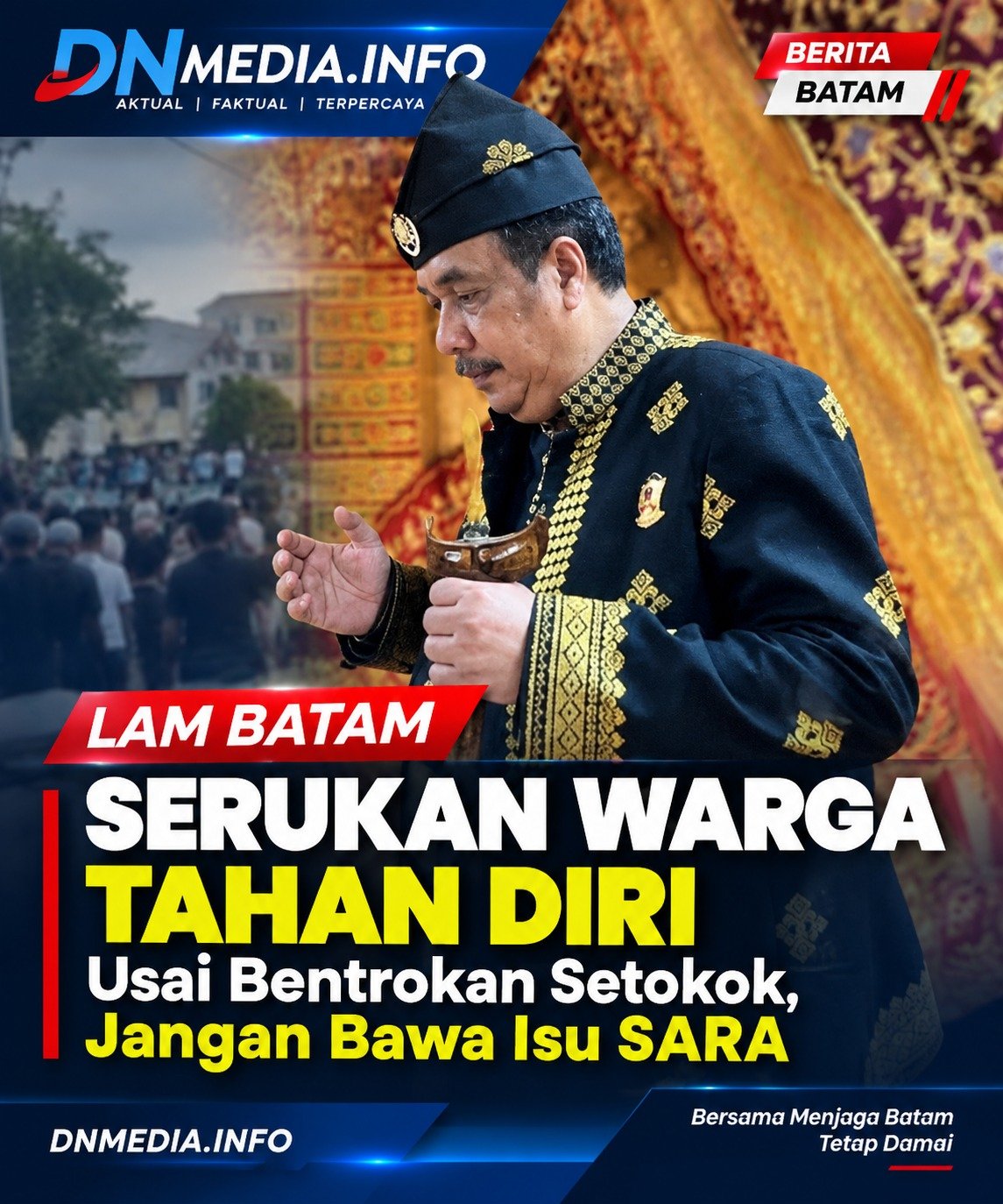 LAM Batam Serukan Warga Tahan Diri Usai Bentrokan Setokok, Jangan Bawa Isu SARA