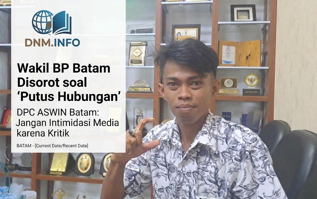 Wakil BP Batam Disorot soal “Putus Hubungan”, DPC ASWIN Batam: Jangan Intimidasi Media karena Kritik
